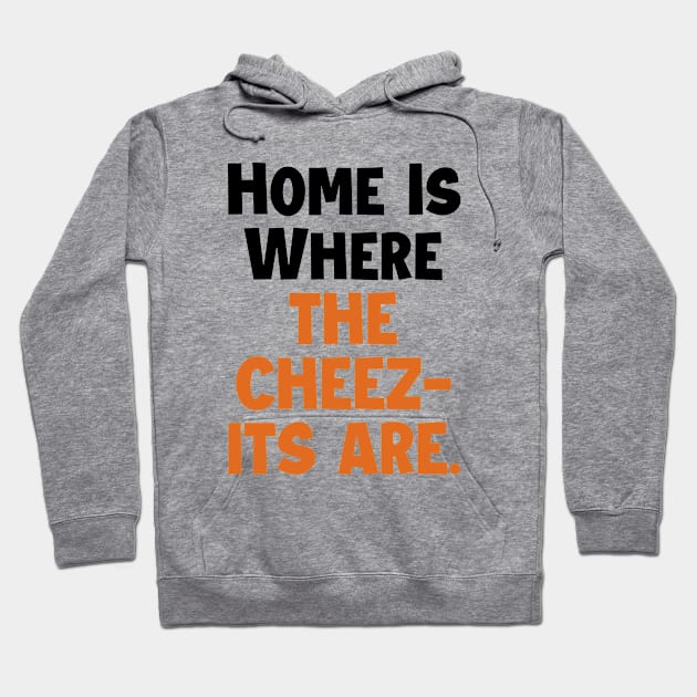 Home is where the cheez-its are! Hoodie by mksjr